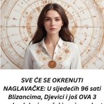 SVE IDE NAGLAVAČKE: U NAREDNlH 96 sati Blizancima, Djevici i još 0VA 3 znaka STlŽE neočekivani preokret! SVE IDE NAGLAVAČKE: U NAREDNlH 96 sati Blizancima, Djevici i još 0VA 3 znaka STlŽE neočekivani preokret! - featured image