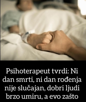 Psihoterapeut sa onkologije smatra da ni dan smrti, ni dan rođenja nije slučajan: Dobri ljudi brzo umiru, a evo i zašto - featured image Psihoterapeut sa onkologije smatra da ni dan smrti, ni dan rođenja nije slučajan: Dobri ljudi brzo umiru, a evo i zašto - featured image